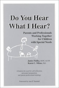 Do You Hear What I Hear? Parents and Professionals Working Together for Children with Special Needs Do You Hear What I Hear? Parents and Professionals Working Together for Children with Special Needs