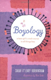 Boyology: A Teen Girl's Crash Course in All Things Boy