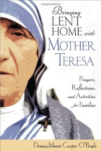 Bringing Lent Home with Mother Teresa: Prayers, Reflections, and Activities for Families