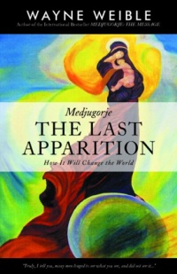 Medjugorje: THE LAST APPARITION-How It Will Change the World Medjugorje: THE LAST APPARITION-How It Will Change the World