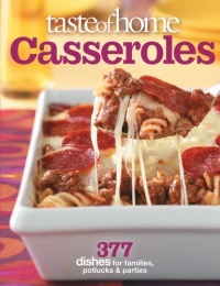 Taste of Home: Casseroles: 377 Dishes for Families, Potlucks & Parties Taste of Home: Casseroles: 377 Dishes for Families, Potlucks & Parties