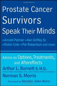 Prostate Cancer Survivors Speak Their Minds: Advice on Options, Treatments, and Aftereffects Prostate Cancer Survivors Speak Their Minds: Advice on Options, Treatments, and Aftereffects