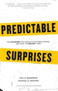 Predictable Surprises: The Disasters You Should Have Seen Coming, and How to Prevent Them (Center for Public Leadership) Predictable Surprises: The Disasters You Should Have Seen Coming, and How to Prevent Them (Center for Public Leadership)