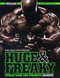 Huge & Freaky Muscle Mass and Strength Secrets: Build a Body Fortress Naturally Huge & Freaky Muscle Mass and Strength Secrets: Build a Body Fortress Naturally