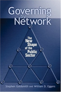 Governing by Network: The New Shape of the Public Sector Governing by Network: The New Shape of the Public Sector