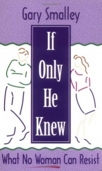 If Only He Knew: What No Woman Can Resist If Only He Knew: What No Woman Can Resist