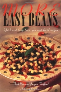 More Easy Beans: Quick and Tasty Bean, Pea, and Lentil Recipes More Easy Beans: Quick and Tasty Bean, Pea, and Lentil Recipes