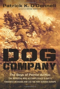 Dog Company: The Boys of Pointe du Hoc--the Rangers Who Accomplished D-Day's Toughest Mission and Led the Way across Europe Dog Company: The Boys of Pointe du Hoc--the Rangers Who Accomplished D-Day's Toughest Mission and Led the Way across Europe