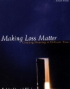 Making Loss Matter : Creating Meaning in Difficult Times