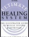 The Ultimate Healing System: The Illustrated Guide to Muscle Testing & Nutrition