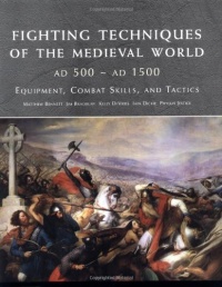 Fighting Techniques of the Medieval World: Equipment, Combat Skills and Tactics Fighting Techniques of the Medieval World: Equipment, Combat Skills and Tactics