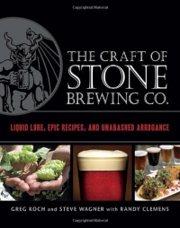 The Craft of Stone Brewing Co.: Liquid Lore, Epic Recipes, and Unabashed Arrogance The Craft of Stone Brewing Co.: Liquid Lore, Epic Recipes, and Unabashed Arrogance