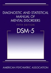 Diagnostic and Statistical Manual of Mental Disorders, 5th Edition: DSM-5