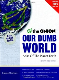 Our Dumb World: The Onion's Atlas of the Planet Earth, 73rd Edition Our Dumb World: The Onion's Atlas of the Planet Earth, 73rd Edition