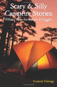 Scary & Silly Campfire Stories: Fifteen Tales For Shivers & Giggles Scary & Silly Campfire Stories: Fifteen Tales For Shivers & Giggles