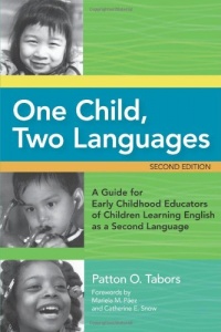 One Child, Two Languages: A Guide for Early Childhood Educators of Children Learning English as a Second Language One Child, Two Languages: A Guide for Early Childhood Educators of Children Learning English as a Second Language
