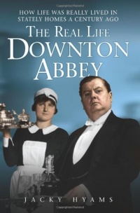 The Real Life Downton Abbey: How Life Was Really Lived in Stately Homes a Century Ago The Real Life Downton Abbey: How Life Was Really Lived in Stately Homes a Century Ago