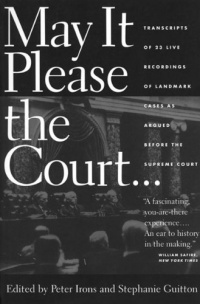 May It Please the Court: The Most Significant Oral Arguments Made Before the Supreme Court Since 1955 May It Please the Court: The Most Significant Oral Arguments Made Before the Supreme Court Since 1955