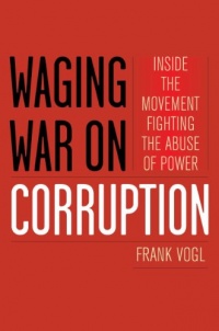 Waging War on Corruption: Inside the Movement Fighting the Abuse of Power Waging War on Corruption: Inside the Movement Fighting the Abuse of Power