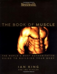 Men's Health: The Book of Muscle : The World's Most Authoritative Guide to Building Your Body Men's Health: The Book of Muscle : The World's Most Authoritative Guide to Building Your Body