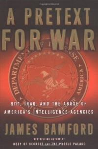 A Pretext for War: 9/11, Iraq, and the Abuse of America's Intelligence Agencies A Pretext for War: 9/11, Iraq, and the Abuse of America's Intelligence Agencies