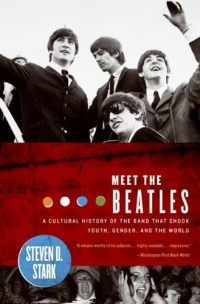 Meet the Beatles: A Cultural History of the Band That Shook Youth, Gender, and the World Meet the Beatles: A Cultural History of the Band That Shook Youth, Gender, and the World