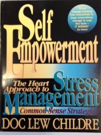 Self-Empowerment: The Heart Approach to Stress Management : Common Sense Strategies Self-Empowerment: The Heart Approach to Stress Management : Common Sense Strategies