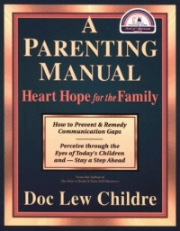 A Parenting Manual: Heart Hope for the Family A Parenting Manual: Heart Hope for the Family