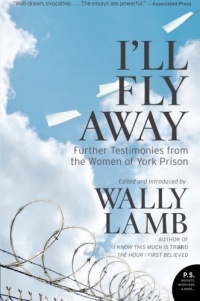 I'll Fly Away: Further Testimonies from the Women of York Prison (P.S.) I'll Fly Away: Further Testimonies from the Women of York Prison (P.S.)