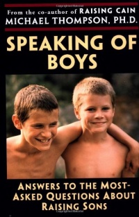 Speaking of Boys: Answers to the Most-Asked Questions About Raising Sons Speaking of Boys: Answers to the Most-Asked Questions About Raising Sons