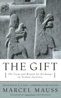 The Gift: The Form and Reason for Exchange in Archaic Societies The Gift: The Form and Reason for Exchange in Archaic Societies