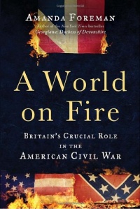 A World on Fire: Britain's Crucial Role in the American Civil War A World on Fire: Britain's Crucial Role in the American Civil War