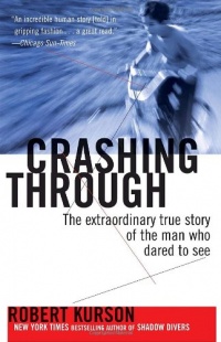 Crashing Through: The Extraordinary True Story of the Man Who Dared to See Crashing Through: The Extraordinary True Story of the Man Who Dared to See