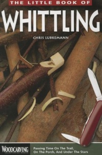 The Little Book of Whittling: Passing Time on the trail, on the Porch, and Under the Stars (Woodcarving Illustrated Books) The Little Book of Whittling: Passing Time on the trail, on the Porch, and Under the Stars (Woodcarving Illustrated Books)