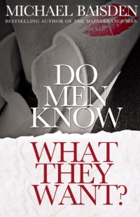 Do Men Know What They Want: Never Satisfied Second Edition Do Men Know What They Want: Never Satisfied Second Edition