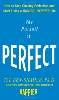 The Pursuit of Perfect: How to Stop Chasing Perfection and Start Living a Richer, Happier Life The Pursuit of Perfect: How to Stop Chasing Perfection and Start Living a Richer, Happier Life