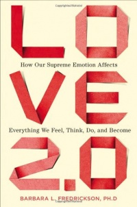 Love 2.0: How Our Supreme Emotion Affects Everything We Feel, Think, Do, and Become Love 2.0: How Our Supreme Emotion Affects Everything We Feel, Think, Do, and Become