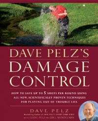 Dave Pelz's Damage Control: How to Save Up to 5 Shots Per Round Using All-New, Scientifically Proven Techniques for Playing Out of Trouble Lies Dave Pelz's Damage Control: How to Save Up to 5 Shots Per Round Using All-New, Scientifically Proven Techniques for Playing Out of Trouble Lies