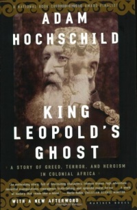 King Leopold's Ghost: A Story of Greed, Terror, and Heroism in Colonial Africa King Leopold's Ghost: A Story of Greed, Terror, and Heroism in Colonial Africa
