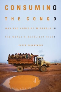 Consuming the Congo: War and Conflict Minerals in the World's Deadliest Place Consuming the Congo: War and Conflict Minerals in the World's Deadliest Place