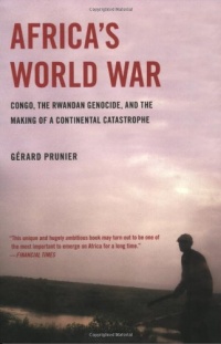 Africa's World War: Congo, the Rwandan Genocide, and the Making of a Continental Catastrophe Africa's World War: Congo, the Rwandan Genocide, and the Making of a Continental Catastrophe