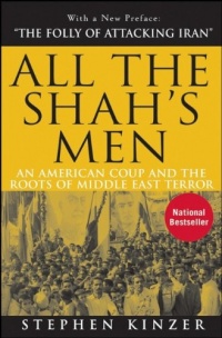 All the Shah's Men: An American Coup and the Roots of Middle East Terror All the Shah's Men: An American Coup and the Roots of Middle East Terror