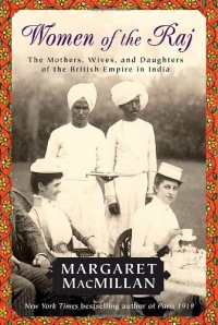 Women of the Raj: The Mothers, Wives, and Daughters of the British Empire in India Women of the Raj: The Mothers, Wives, and Daughters of the British Empire in India