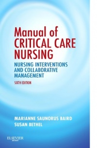 Manual of Critical Care Nursing: Nursing Interventions and Collaborative Management, 6e (Baird, Manual of Critical Care Nursing) Manual of Critical Care Nursing: Nursing Interventions and Collaborative Management, 6e (Baird, Manual of Critical Care Nursing)