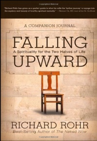 Falling Upward: A Spirituality for the Two Halves of Life -- A Companion Journal Falling Upward: A Spirituality for the Two Halves of Life -- A Companion Journal