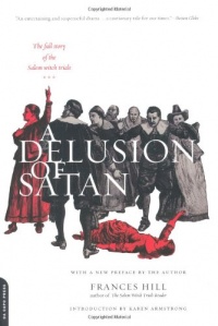 A Delusion Of Satan: The Full Story Of The Salem Witch Trials A Delusion Of Satan: The Full Story Of The Salem Witch Trials
