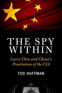 The Spy Within: Larry Chin and China's Penetration of the CIA The Spy Within: Larry Chin and China's Penetration of the CIA