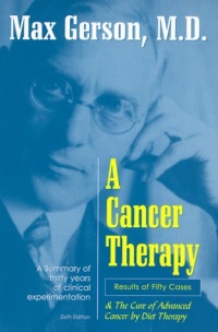 A Cancer Therapy: Results of Fifty Cases and the Cure of Advanced Cancer by Diet Therapy A Cancer Therapy: Results of Fifty Cases and the Cure of Advanced Cancer by Diet Therapy