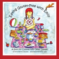 Eating Gluten-Free with Emily: A Story for Children with Celiac Disease Eating Gluten-Free with Emily: A Story for Children with Celiac Disease