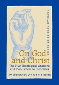 On God and Christ: The Five Theological Orations and Two Letters to Cledonius (St. Vladimir's Seminary Press: Popular Patristics) On God and Christ: The Five Theological Orations and Two Letters to Cledonius (St. Vladimir's Seminary Press: Popular Patristics)
